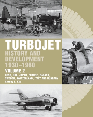 Turbojet: History and Development 1930-1960 Volume 2: Ussr, Usa, Japan, France, Canada, Sweden, Switzerland, Italy and H