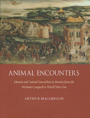 Animal Encounters: Human and Animal Interaction in Britain from the Norman Conquest to World War One