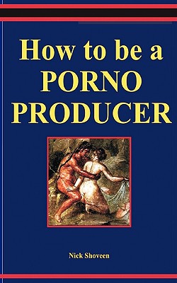 How to Be a Porno Producer