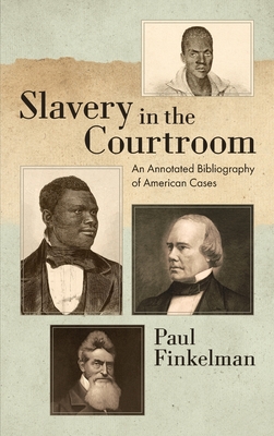 Slavery in the Courtroom (1985): An Annotated Bibliography of American Cases