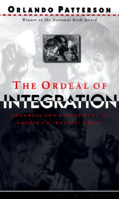 The Ordeal of Integration: Progress and Resentment in America's Racial Crisis