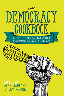 The Democracy Cookbook: Recipes to Renew Governance in Newfoundland and Labrador