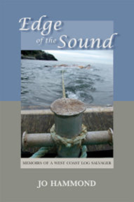 Edge of the Sound: Memoirs of a West Coast Log Salvager