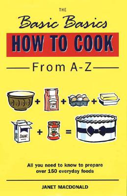 The Basic Basics: How to Cook from A-Z