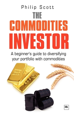 The Commodities Investor: A Beginner's Guide to Diversifying Your Portfolio with Commodities