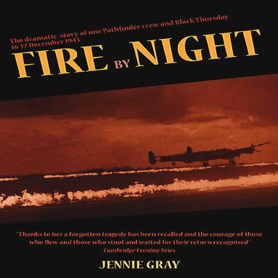 Fire by Night: The Dramatic Story of One Pathfinder Crew and Black Thursday, 16-17 December 1943