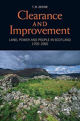 Clearance and Improvement: Land, Power and People in Scotland, 1700-1900