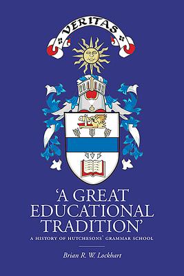 A Great Educational Tradition': A History of Hutchesons' Grammar School