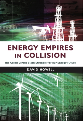 Energy Empires in Collision: The Green Versus Black Struggle for Our Energy Future