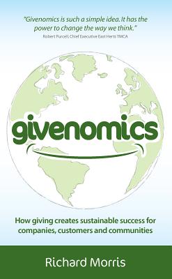 Givenomics: How Giving Creates Sustainable Success for Companies, Customers and Communities
