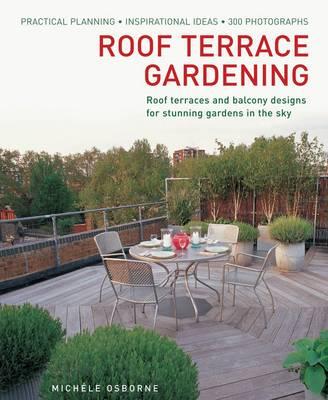 Roof Terrace Gardening: Roof Terraces and Balcony Designs for Stunning Gardens in the Sky