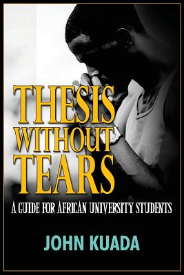 Thesis without Tears: A Guide for African University Students