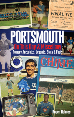 Portsmouth FC on This Day & Miscell: Pompey Anecdotes, Legends, STATS & Facts