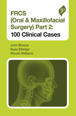 Frcs (Oral & Maxillofacial Surgery) Part 2: 100 Clinical Cases