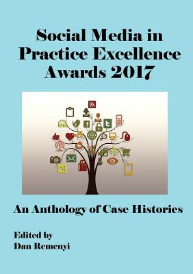 The Social Media in Practice Excellence Awards 2017 at Ecsm 2017: An Anthology of Case Histories