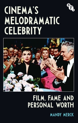 Cinema's Melodramatic Celebrity: Film, Fame, and Personal Worth