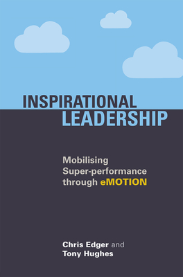 Inspirational Leadership: Mobilising Super-Performance Through Emotion