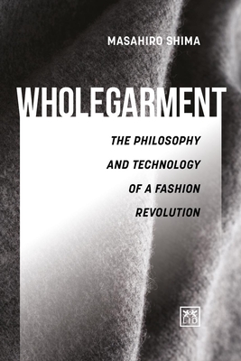 Wholegarment: The Philosophy and Technology of a Fashion Revolution