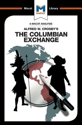 An Analysis of Alfred W. Crosby's the Columbian Exchange: Biological and Cultural Consequences of 1492