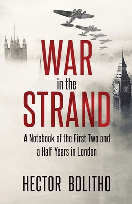 War in the Strand: A Notebook of the First Two and a Half Years in London