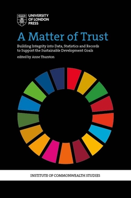A Matter of Trust: Building Integrity Into Data, Statistics and Records to Support the Sustainable Development Goals