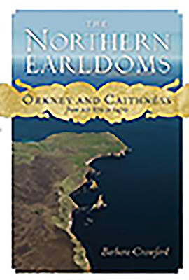 The Northern Earldoms: Orkney and Caithness from Ad 870 to 1470