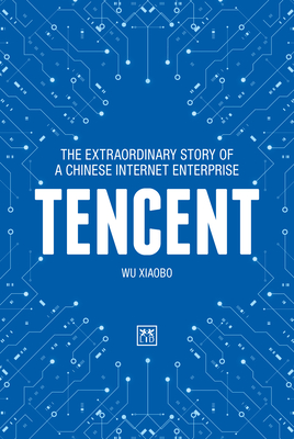 Tencent: The Extraordinary Story of a Chinese Internet Enterprise