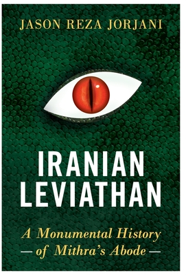 Iranian Leviathan: A Monumental History of Mithra's Abode