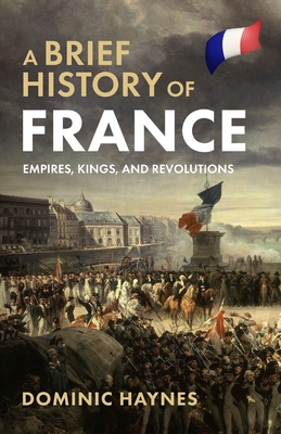 A Brief History of France: Empires, Kings, and Revolutions