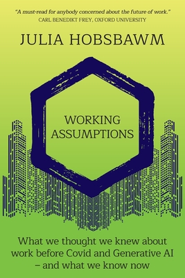 Working Assumptions: What We Thought We Knew About Work Before Covid and Generative AI - And What We Know Now