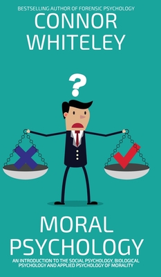 Moral Psychology: An Introduction To The Social Psychology, Biological Psychology And Applied Psychology Of Morality