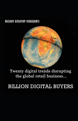 Billion Digital Buyers: Twenty Digital Trends Disrupting the Global Retail Business