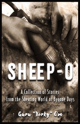 Sheep-O: A Collection of Stories from the Shearing World of Bygone Days