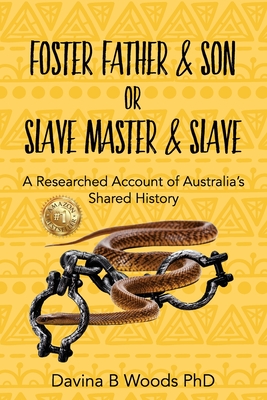 Foster Father & Son or Slave Master & Slave: A Researched Account of Australia's Shared History