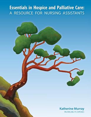 Essentials in Hospice and Palliative Care: A Resource for Nursing Assistants