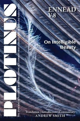 Plotinus Ennead V.8: On Intelligible Beauty: Translation with an Introduction and Commentary
