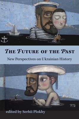 The Future of the Past: New Perspectives on Ukrainian History