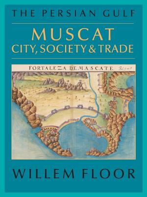The Persian Gulf: Muscat: City, Society and Trade