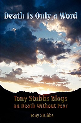 Death Is Only a Word: Tony Stubbs Blogs on Death Without Fear