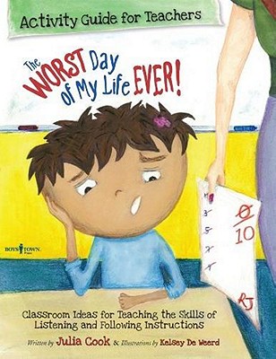 The Worst Day of My Life Ever! Activity Guide for Teachers: Classroom Ideas for Teaching the Skills of Listening and Following Instructions Volume 1