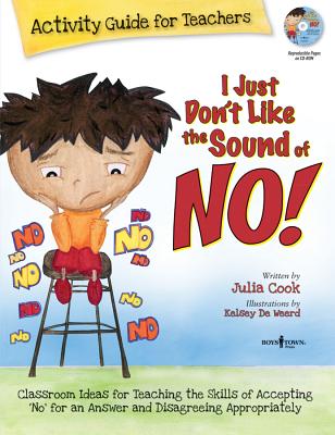 I Just Don't Like the Sound of No! Activity Guide for Teachers: Classroom Ideas for Teaching the Skills of Accepting No for an Answer and Disagreeing Appropriately Volume 2