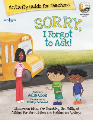 Sorry, I Forgot to Ask Activity Guide for Teachers: Classroom Ideas for Teaching the Skills of Asking for Permission and Making an Apology Volume 3