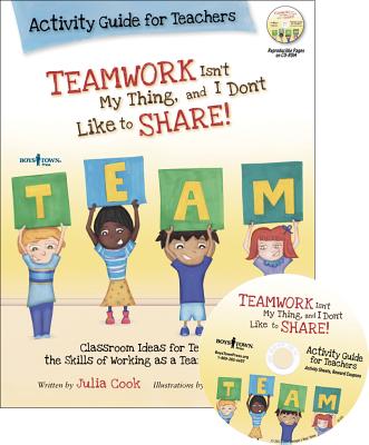 Teamwork Isn't My Thing Activity Guide for Teachers: Classroom Ideas for Teaching the Skills of Working as a Team and Sharing Volume 4