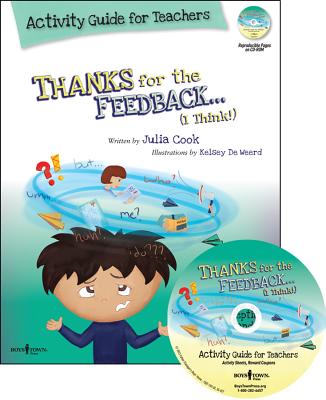 Thanks for the Feedback, I Think Activity Guide for Teachers: Classroom Ideas for Teaching the Skills of Accepting Criticism and Compliments Volume 6