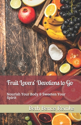 Fruit Lovers' Devotions to Go: Nourish Your Body & Sweeten Your Spirit