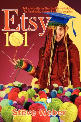 Etsy 101: Sell Your Crafts on Etsy, the DIY Marketplace for Handmade, Vintage and Crafting Supplies