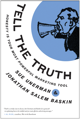 Tell the Truth: Honesty Is Your Most Powerful Marketing Tool