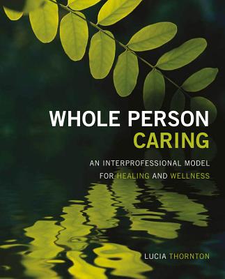 Whole Person Caring: An Interprofessional Model for Healing and Wellness