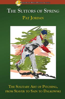 The Suitors of Spring: The Solitary Art of Pitching, from Seaver to Sain to Dalkowski