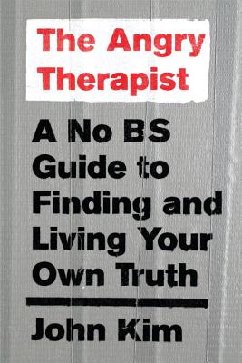 The Angry Therapist: A No Bs Guide to Finding and Living Your Own Truth
